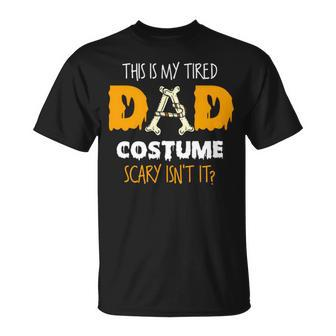 This Is My Tired Dad Costume Scary Isn’T It Halloween Single Dad S Unisex T-Shirt | Mazezy