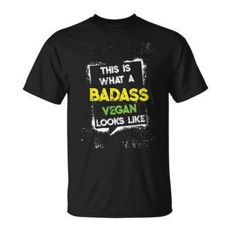 This Is What A Badass Vegan Looks Like Eat Veganism Food Unisex T-Shirt - Seseable