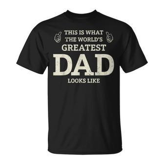 This Is What The Worlds Greatest Dad Fathers Day Men Unisex T-Shirt | Mazezy