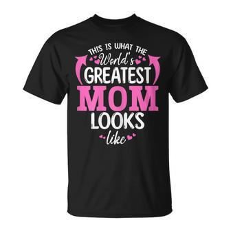 This Is What The Worlds Greatest Mom Looks Like Gift For Womens Unisex T-Shirt | Mazezy
