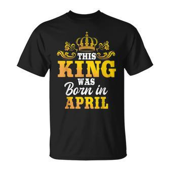 This King Was Born In April Birthday Party Celebration Unisex T-Shirt | Mazezy