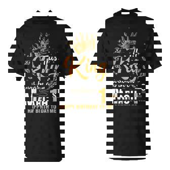 This King Was Born On March 1St Happy Birthday To Me Dad Son Unisex T-Shirt | Mazezy