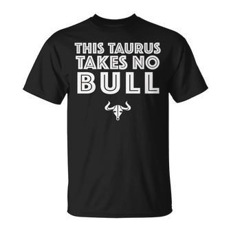 This Taurus Takes No Bull Tshirt | Taurus Birthday Tshirt Unisex T-Shirt | Mazezy