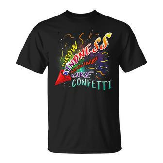 Throw Kindness Around Like Confetti Antibullying Unisex T-Shirt | Mazezy