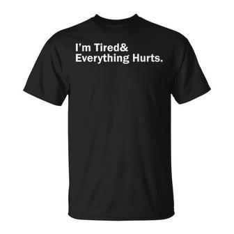 Im Tired And Everything Hurts T-Shirt - Seseable