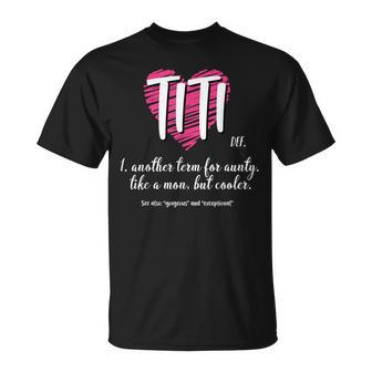 Titi Definition Birthday Grandma Gigi Nini Best Aunt Ever Unisex T-Shirt | Mazezy