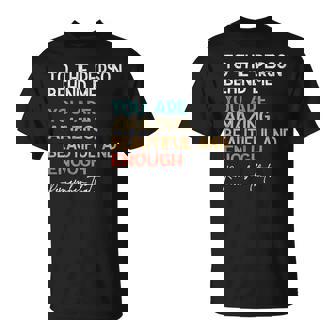 To The Person Behind Me You Are Amazing Beautiful And Enough Unisex T-Shirt | Mazezy