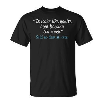 Top Best Hilarious Funny Said No Dentist Ever Gift Unisex T-Shirt - Seseable