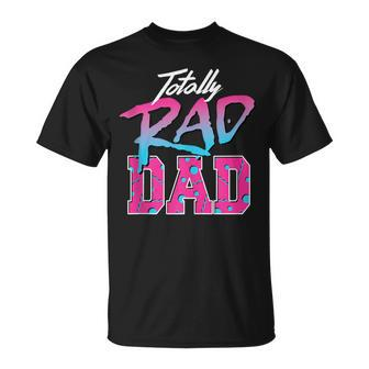 Totally Rad Dad 80S Retro T-Shirt - Seseable