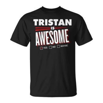 Tristan Is Awesome Family Friend Name Funny Gift Unisex T-Shirt - Seseable