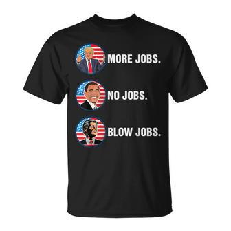 Trump More Jobs Obama No Jobs Bill Clinton Blow Jobs Unisex T-Shirt | Mazezy