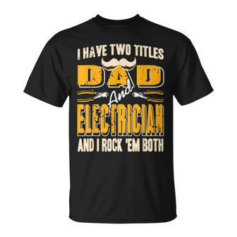 I Have Two Titles Dad & Electrician & I Rock Em Both Present T-Shirt - Seseable