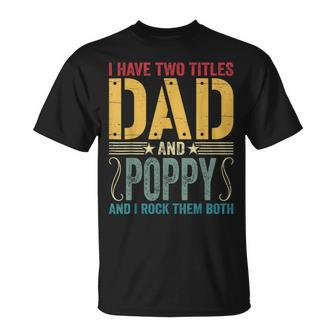 Mens I Have Two Titles Dad & Poppy Rock Them Both Fathers Day V2 T-Shirt - Seseable