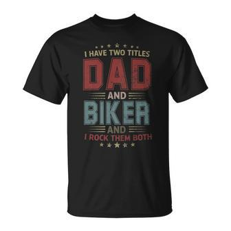 I Have Two Titles Dad And Biker Outfit Fathers Day Fun T-Shirt - Seseable