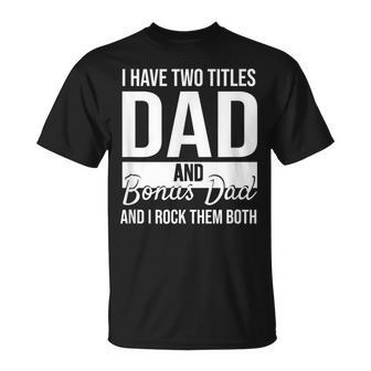 Mens I Have Two Titles Dad And Bonus Dad And I Rock Them Both T-Shirt - Seseable