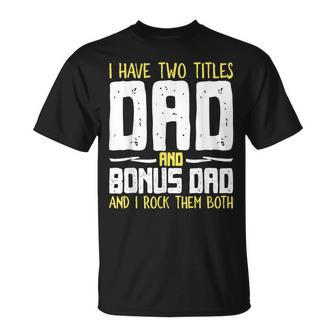 I Have Two Titles Dad And Bonus Dad I Rock Them Both V3 T-Shirt - Seseable