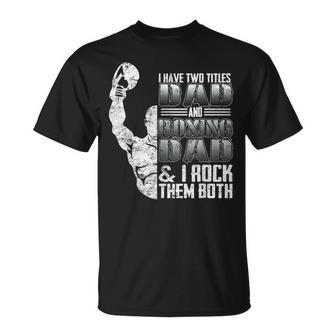 I Have Two Titles Dad And Boxing Dad I Rock Them Both T-Shirt - Seseable