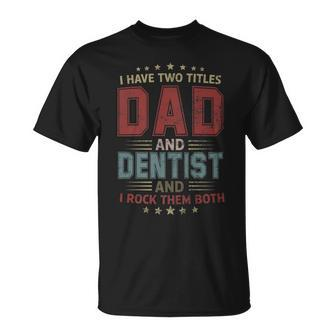 I Have Two Titles Dad And Dentist Outfit Fathers Day Fun T-Shirt - Seseable