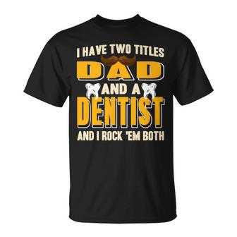I Have Two Titles Dad And A Dentist Present T-Shirt - Seseable