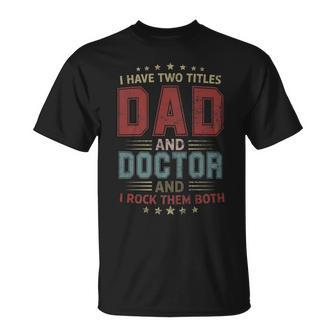I Have Two Titles Dad And Doctor Outfit Fathers Day Fun T-Shirt - Seseable