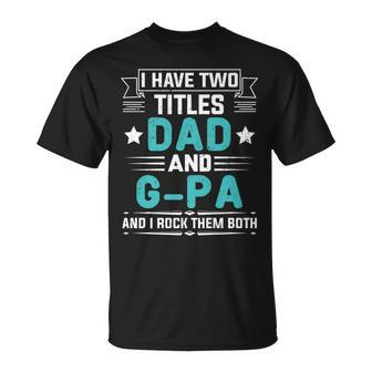 I Have Two Titles Dad And G-Pa Fathers Day T-Shirt - Seseable
