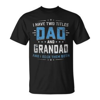 Mens I Have Two Titles Dad And Grandad Fathers Day V2 T-Shirt - Seseable