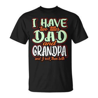 I Have Two Titles Dad And Grandad Grandpa Fathers Day T-Shirt - Seseable