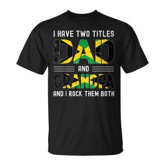 I Have Two Titles Dad And Grandpa Jamaican Fathers Day T-Shirt - Seseable