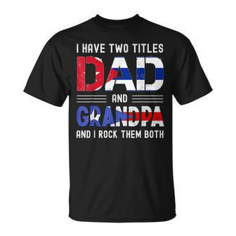 I Have Two Titles Dad And Grandpa Puerto Rican Fathers Day T-Shirt - Seseable