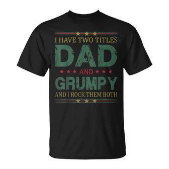 Mens I Have Two Titles Dad And Grumpy Fathers Day For Dad T-Shirt - Seseable