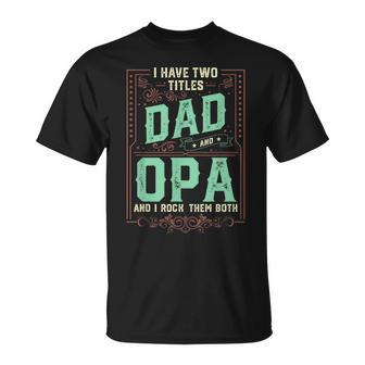 I Have Two Titles Dad And Opa Men Retro Decor Grandpa V2 T-Shirt - Seseable
