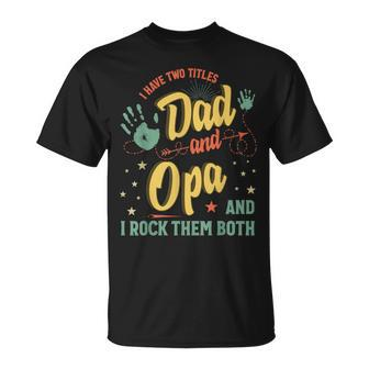 I Have Two Titles Dad And Opa Men Vintage Decor Grandpa T-Shirt - Seseable