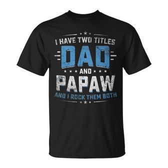 Mens I Have Two Titles Dad And Papaw I Rock Them Both Vintage T-Shirt - Seseable
