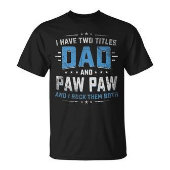 Mens I Have Two Titles Dad And Pawpaw I Rock Them Both Vintage T-Shirt - Seseable