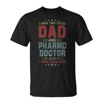 I Have Two Titles Dad And Pharmd Doctor Outfit Fathers Day T-Shirt - Seseable