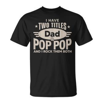 I Have Two Titles Dad And Pop Pop Men Retro Decor Grandpa T-Shirt - Seseable