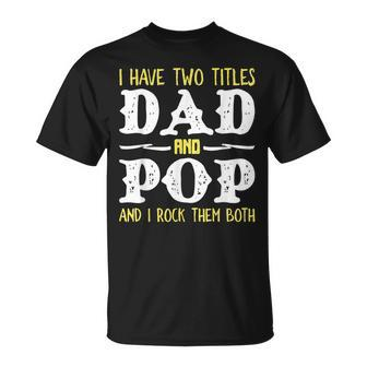 I Have Two Titles Dad And Pop And I Rock Them Both V2 T-Shirt - Seseable