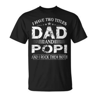 I Have Two Titles Dad And Popi And I Rock Them Both T-Shirt - Seseable