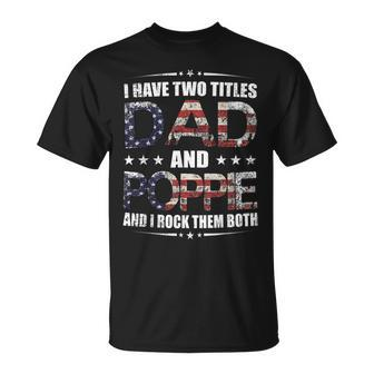 Mens I Have Two Titles Dad And Poppie Fathers Day T-Shirt - Seseable