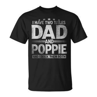 Mens I Have Two Titles Dad And Poppie Fathers Day V2 T-Shirt - Seseable