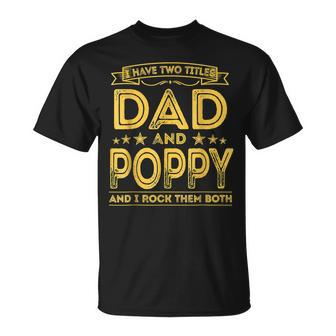 I Have Two Titles Dad And Poppy Fathers Day T-Shirt - Seseable
