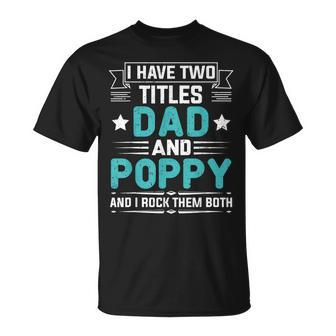 I Have Two Titles Dad And Poppy Fathers Day V4 T-Shirt - Seseable