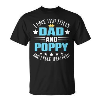 I Have Two Titles Dad And Poppy Fathers Day V4 T-Shirt - Seseable