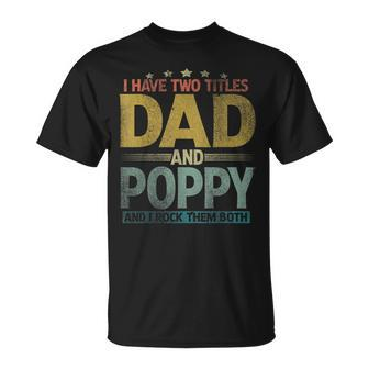 Mens I Have Two Titles Dad And Poppy And I Rock Them Both V2 T-Shirt - Seseable