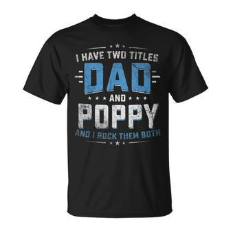Mens I Have Two Titles Dad And Poppy I Rock Them Both Vintage T-Shirt - Seseable