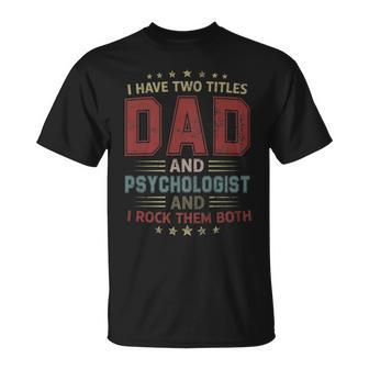 I Have Two Titles Dad And Psychologist Outfit Fathers Day T-Shirt - Seseable