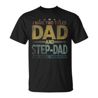 Mens I Have Two Titles Dad And Step Dad And I Rock Them Both V2 T-Shirt - Seseable