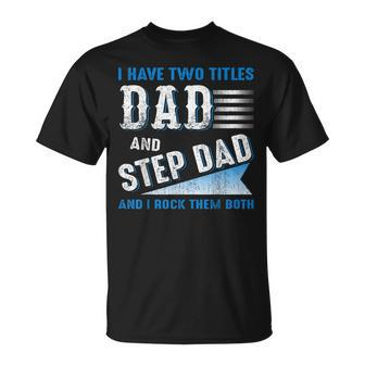 I Have Two Titles Dad And Step Dad And I Rock Them Both V3 T-Shirt - Seseable