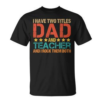 I Have Two Titles Dad And Teacher School Father T-Shirt - Seseable