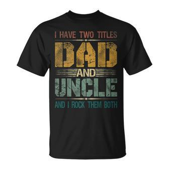 Mens I Have Two Titles Dad And Uncle Fathers Day For Papa T-Shirt - Seseable